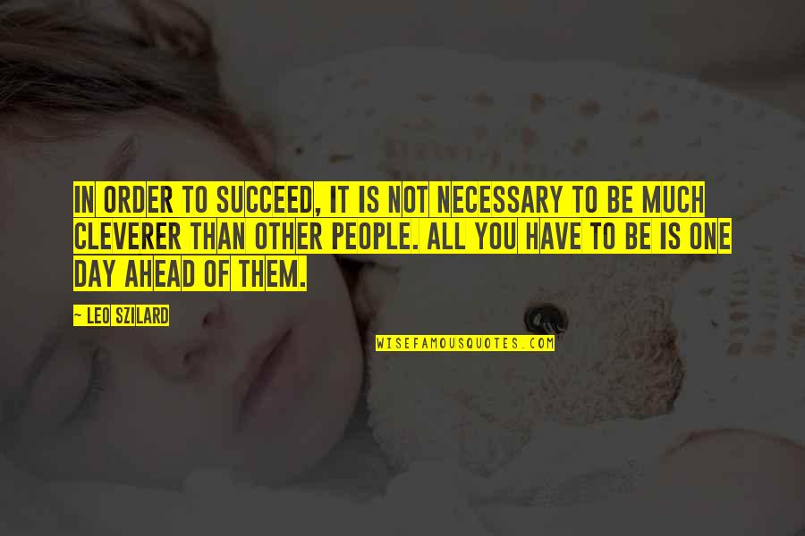 Kieslowski Decalogue Quotes By Leo Szilard: In order to succeed, it is not necessary Kieslowski Decalogue Quotes By Leo Szilard: In order to succeed, it is not necessary
