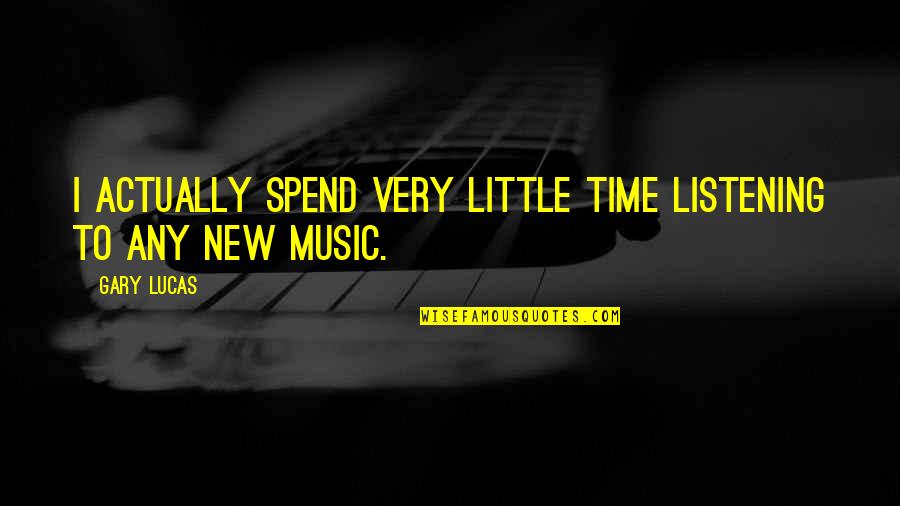 Kieslowski Movie Quotes By Gary Lucas: I actually spend very little time listening to