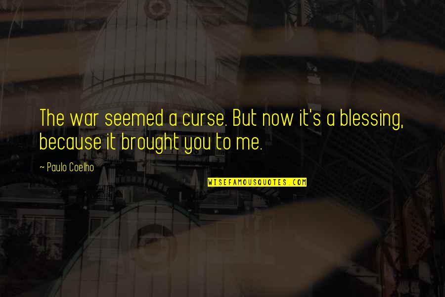 Kiesman Drywall Quotes By Paulo Coelho: The war seemed a curse. But now it's