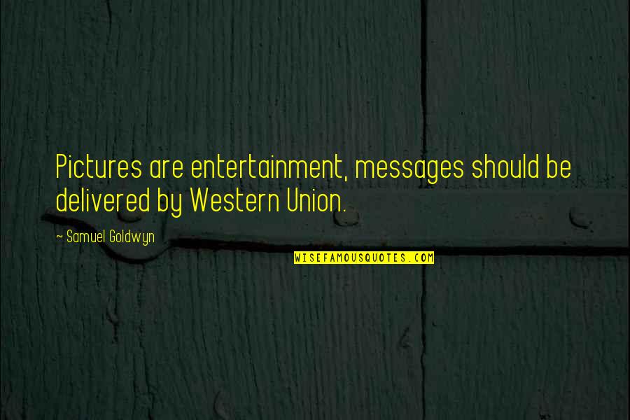 Kiesselbach Area Quotes By Samuel Goldwyn: Pictures are entertainment, messages should be delivered by