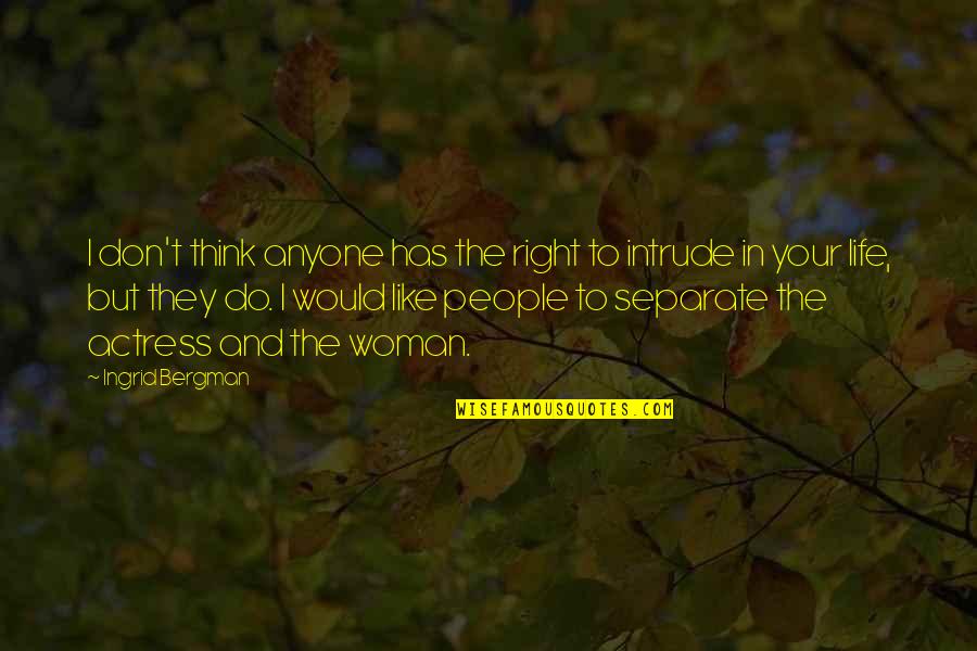 Kiessling Transportation Quotes By Ingrid Bergman: I don't think anyone has the right to