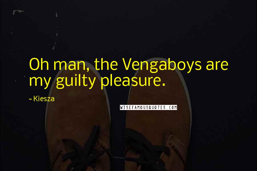 Kiesza quotes: Oh man, the Vengaboys are my guilty pleasure.