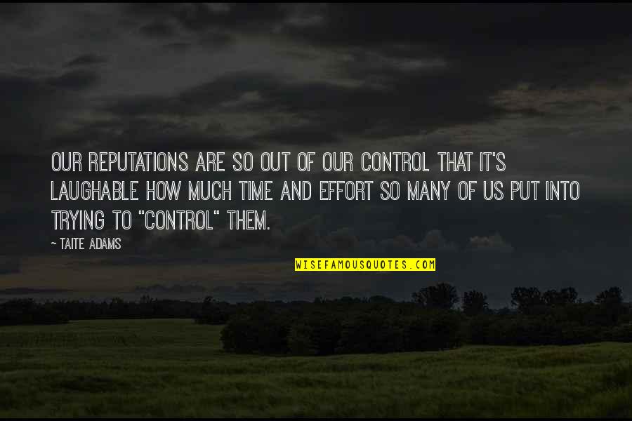 Kieszenie Quotes By Taite Adams: Our reputations are so out of our control Kieszenie Quotes By Taite Adams: Our reputations are so out of our control