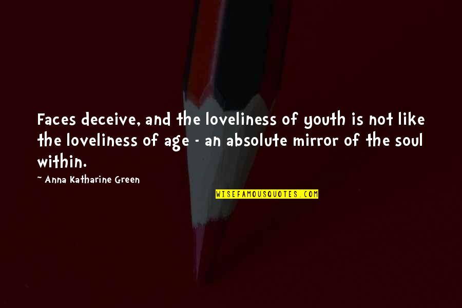 Kieth Merrill Quotes By Anna Katharine Green: Faces deceive, and the loveliness of youth is Kieth Merrill Quotes By Anna Katharine Green: Faces deceive, and the loveliness of youth is