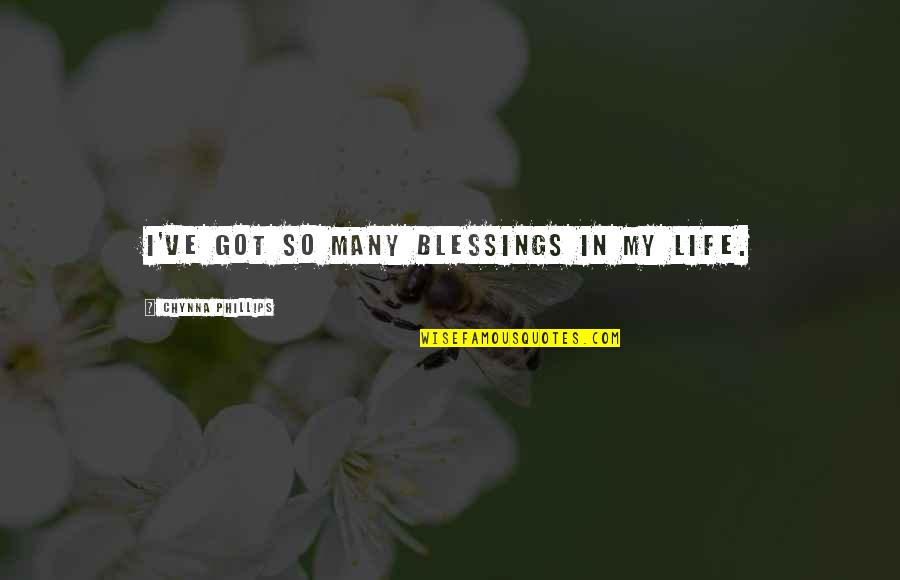 Kieto Quotes By Chynna Phillips: I've got so many blessings in my life.