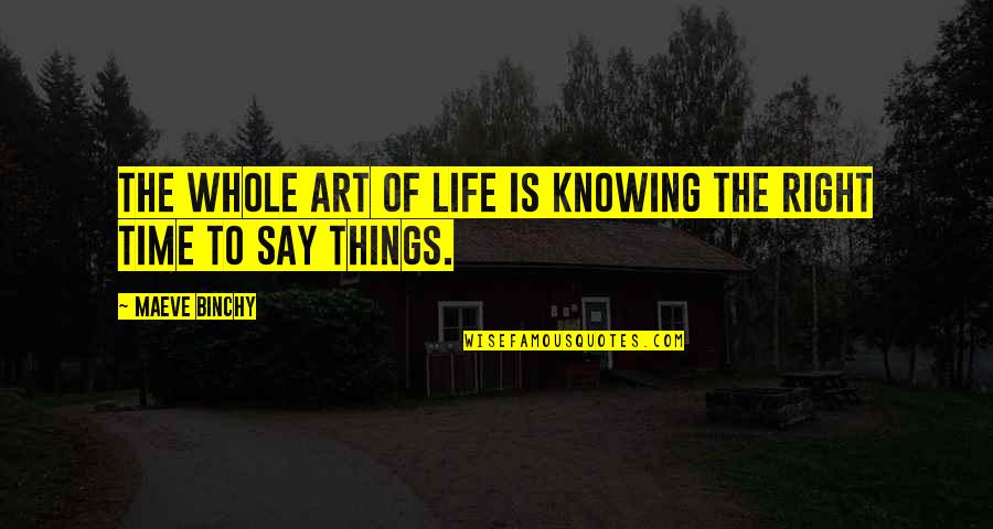Kieto Quotes By Maeve Binchy: The whole art of life is knowing the