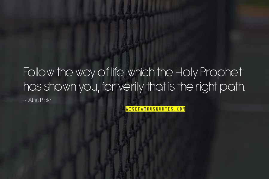Kietta Saunders Quotes By Abu Bakr: Follow the way of life, which the Holy Kietta Saunders Quotes By Abu Bakr: Follow the way of life, which the Holy