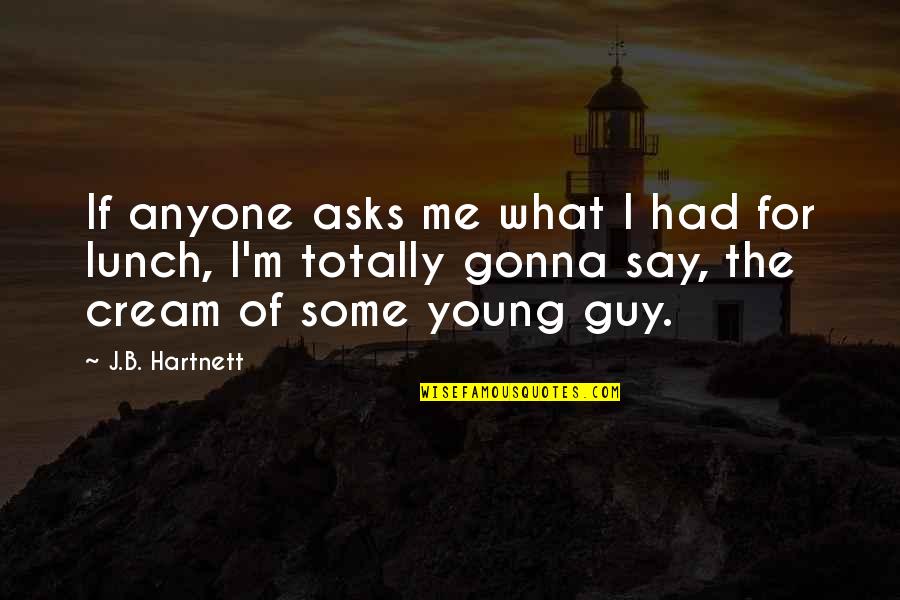 Kietzman No Till Quotes By J.B. Hartnett: If anyone asks me what I had for