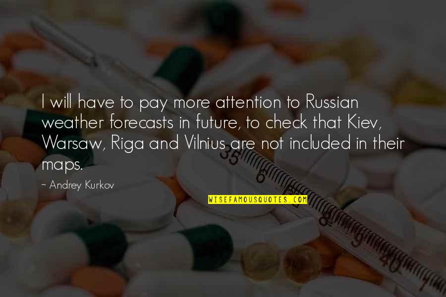 Kiev Quotes By Andrey Kurkov: I will have to pay more attention to