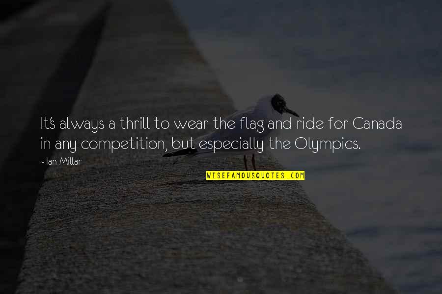 Kiev Quotes By Ian Millar: It's always a thrill to wear the flag
