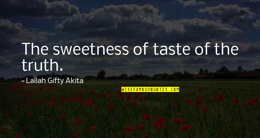 Kievan Chant Quotes By Lailah Gifty Akita: The sweetness of taste of the truth.