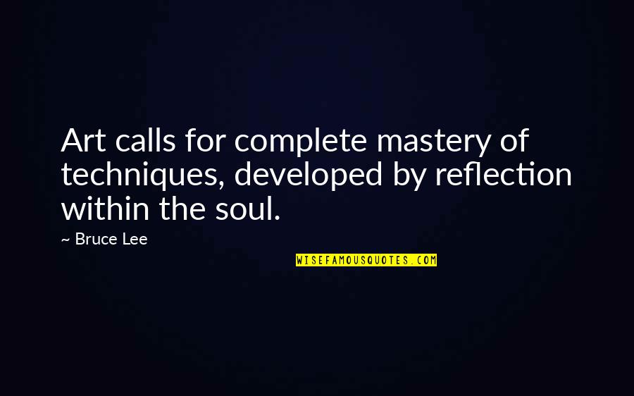 Kievan Quotes By Bruce Lee: Art calls for complete mastery of techniques, developed