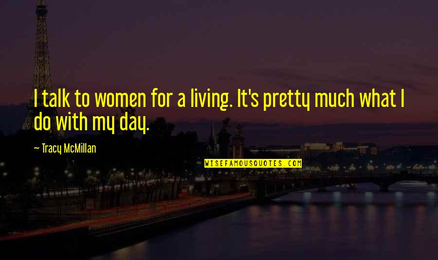 Kifayat Shah Quotes By Tracy McMillan: I talk to women for a living. It's