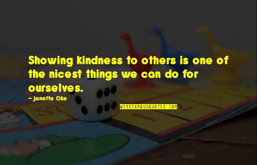 Kiffe Quotes By Janette Oke: Showing kindness to others is one of the