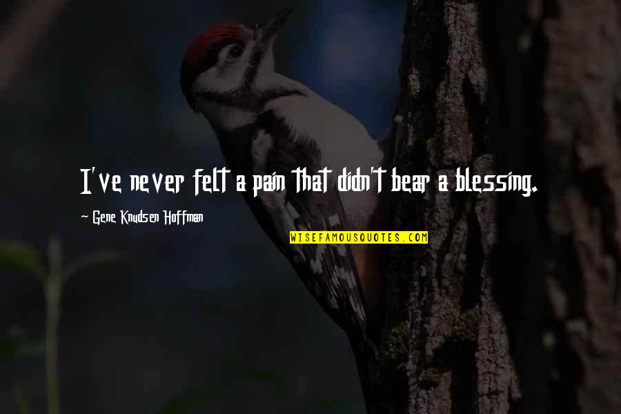 Kiffer Limes Quotes By Gene Knudsen Hoffman: I've never felt a pain that didn't bear Kiffer Limes Quotes By Gene Knudsen Hoffman: I've never felt a pain that didn't bear