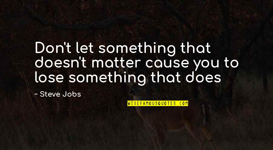 Kiffin Murphy Quotes By Steve Jobs: Don't let something that doesn't matter cause you