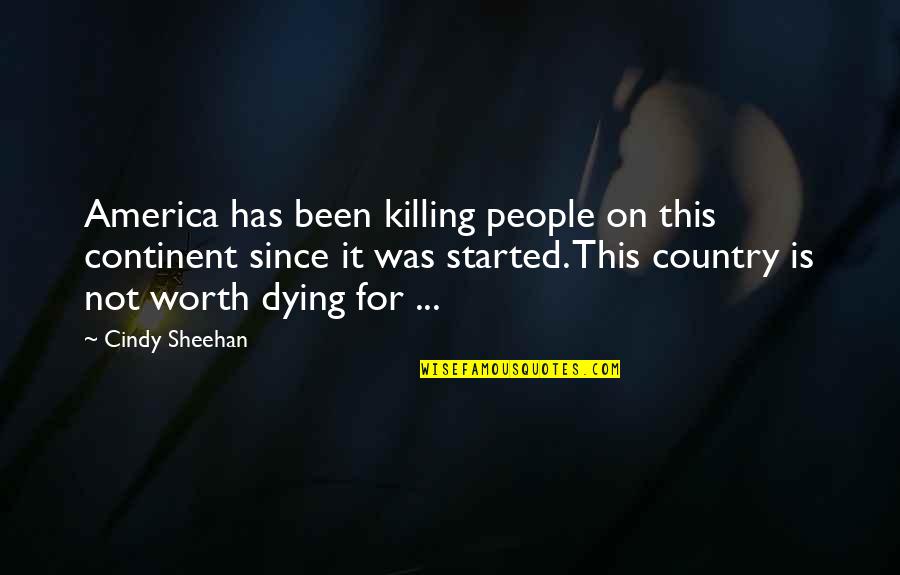Kiffin Popcorn Quotes By Cindy Sheehan: America has been killing people on this continent Kiffin Popcorn Quotes By Cindy Sheehan: America has been killing people on this continent