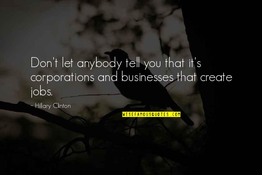 Kiffin Popcorn Quotes By Hillary Clinton: Don't let anybody tell you that it's corporations Kiffin Popcorn Quotes By Hillary Clinton: Don't let anybody tell you that it's corporations