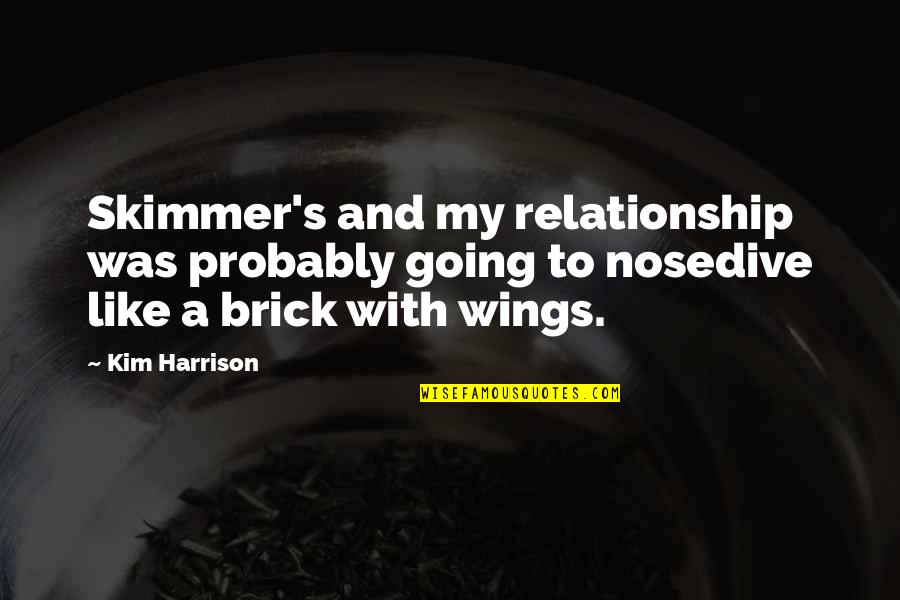 Kiffles Quotes By Kim Harrison: Skimmer's and my relationship was probably going to