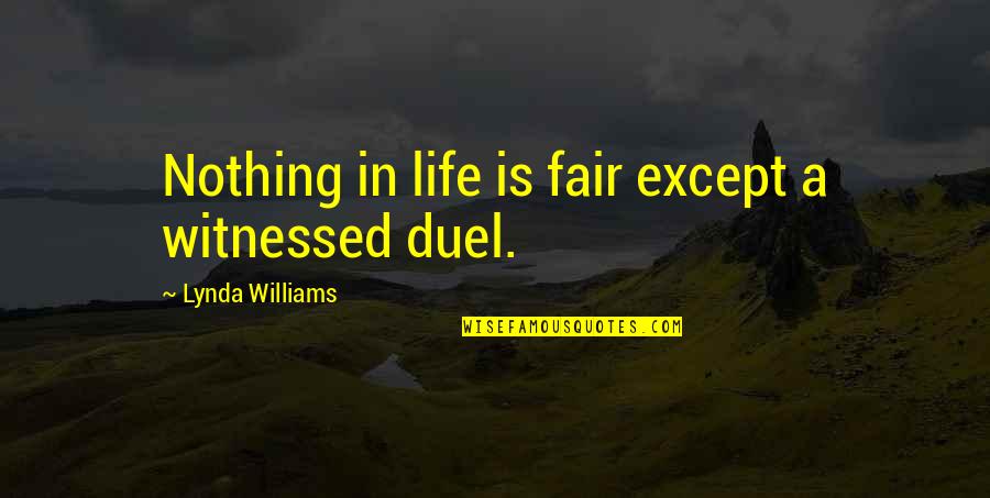 Kiffles Quotes By Lynda Williams: Nothing in life is fair except a witnessed