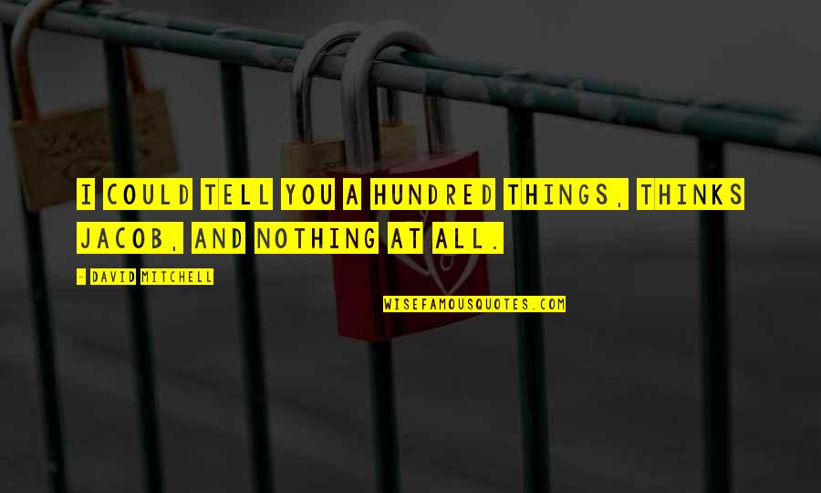 Kiffy Youtube Quotes By David Mitchell: I could tell you a hundred things, thinks