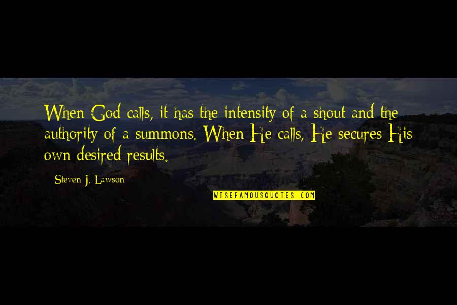 Kiford That Quotes By Steven J. Lawson: When God calls, it has the intensity of Kiford That Quotes By Steven J. Lawson: When God calls, it has the intensity of