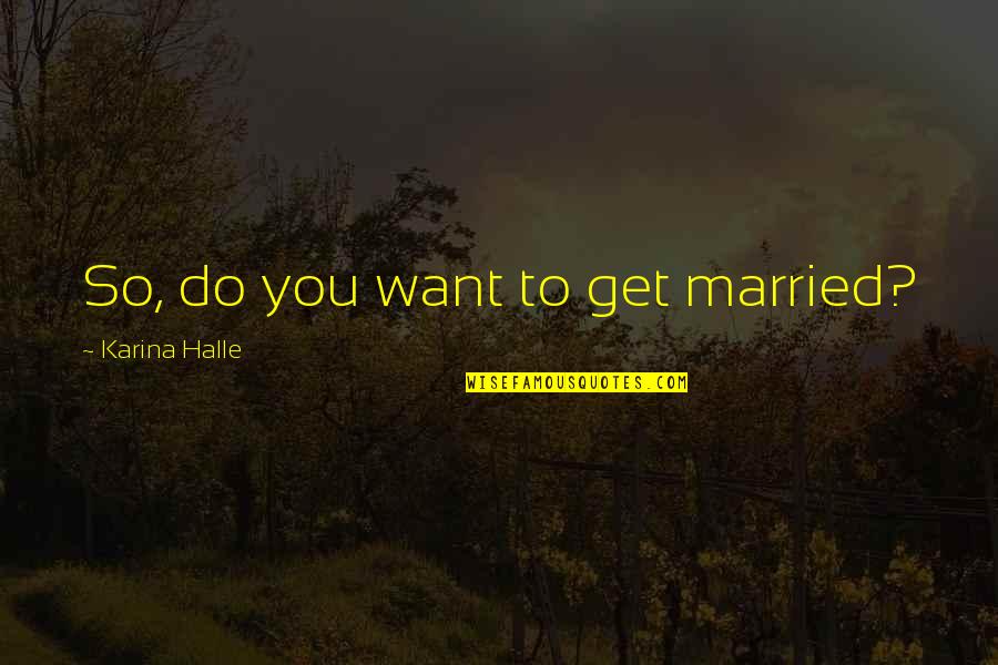 Kifowit Quotes By Karina Halle: So, do you want to get married?