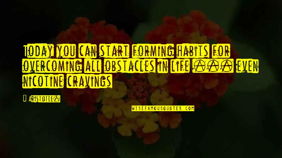 Kigawa Bistro Quotes By Aristotle.: Today you can start forming habits for overcoming