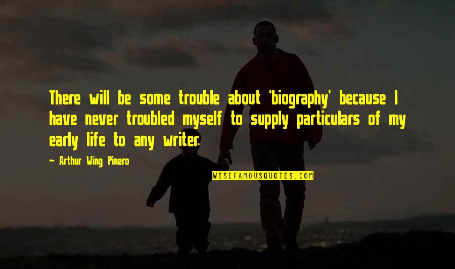 Kigawa Bistro Quotes By Arthur Wing Pinero: There will be some trouble about 'biography' because Kigawa Bistro Quotes By Arthur Wing Pinero: There will be some trouble about 'biography' because