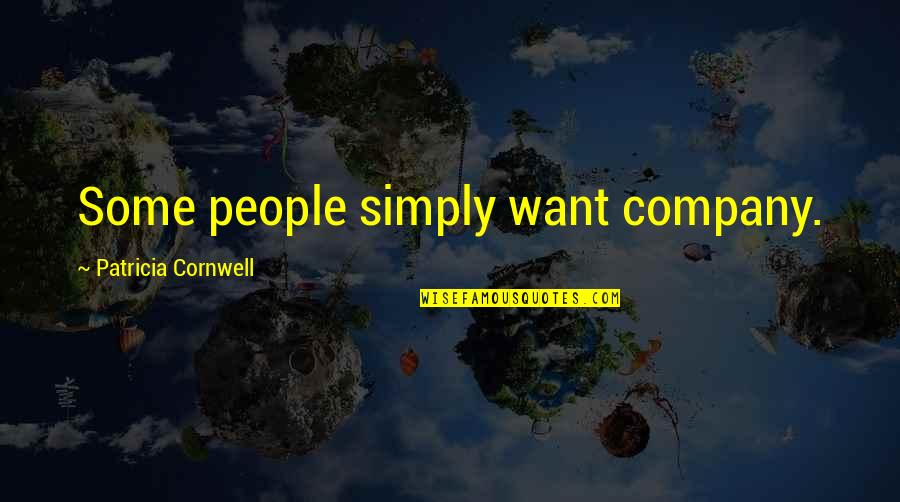 Kigawa Bistro Quotes By Patricia Cornwell: Some people simply want company. Kigawa Bistro Quotes By Patricia Cornwell: Some people simply want company.