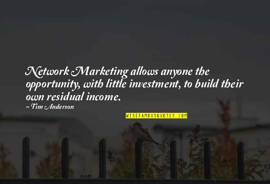 Kigawa Chie Quotes By Tim Anderson: Network Marketing allows anyone the opportunity, with little Kigawa Chie Quotes By Tim Anderson: Network Marketing allows anyone the opportunity, with little