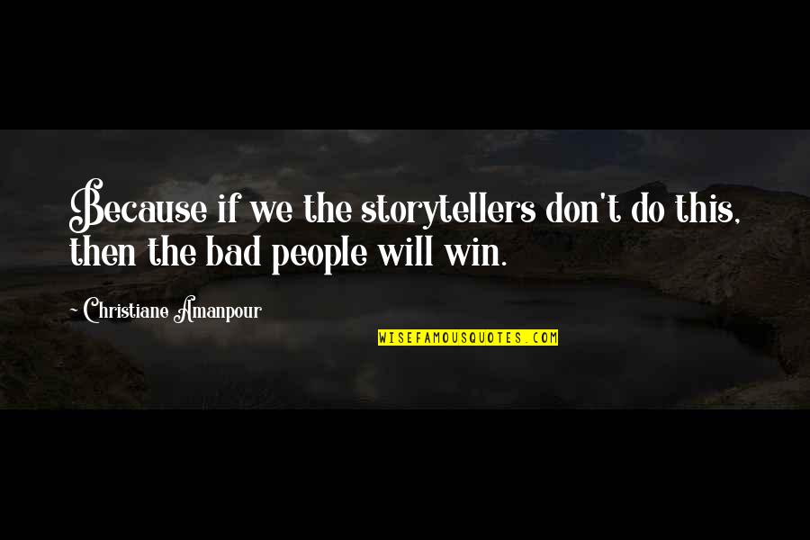 Kiggins Dentist Quotes By Christiane Amanpour: Because if we the storytellers don't do this, Kiggins Dentist Quotes By Christiane Amanpour: Because if we the storytellers don't do this,
