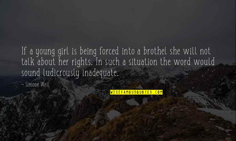 Kiggins Dentist Quotes By Simone Weil: If a young girl is being forced into Kiggins Dentist Quotes By Simone Weil: If a young girl is being forced into