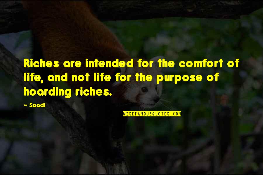Kiggins Theater Quotes By Saadi: Riches are intended for the comfort of life, Kiggins Theater Quotes By Saadi: Riches are intended for the comfort of life,