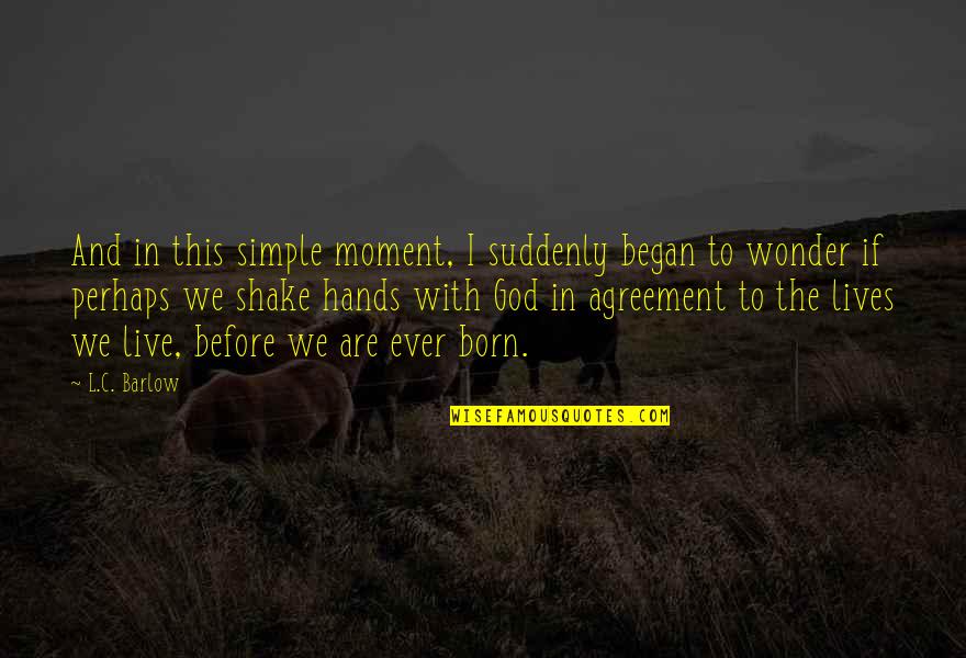 Kiggundu Hamis Quotes By L.C. Barlow: And in this simple moment, I suddenly began Kiggundu Hamis Quotes By L.C. Barlow: And in this simple moment, I suddenly began