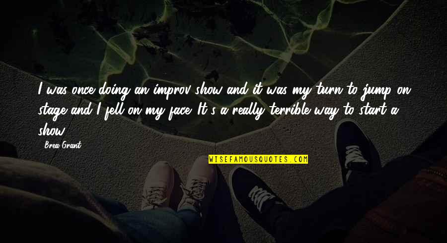 Kightly Quotes By Brea Grant: I was once doing an improv show and
