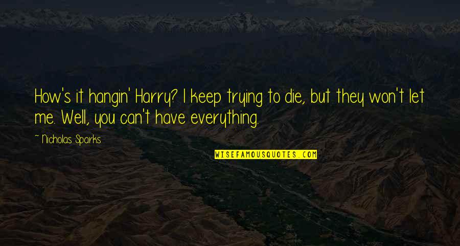 Kightly Quotes By Nicholas Sparks: How's it hangin' Harry? I keep trying to