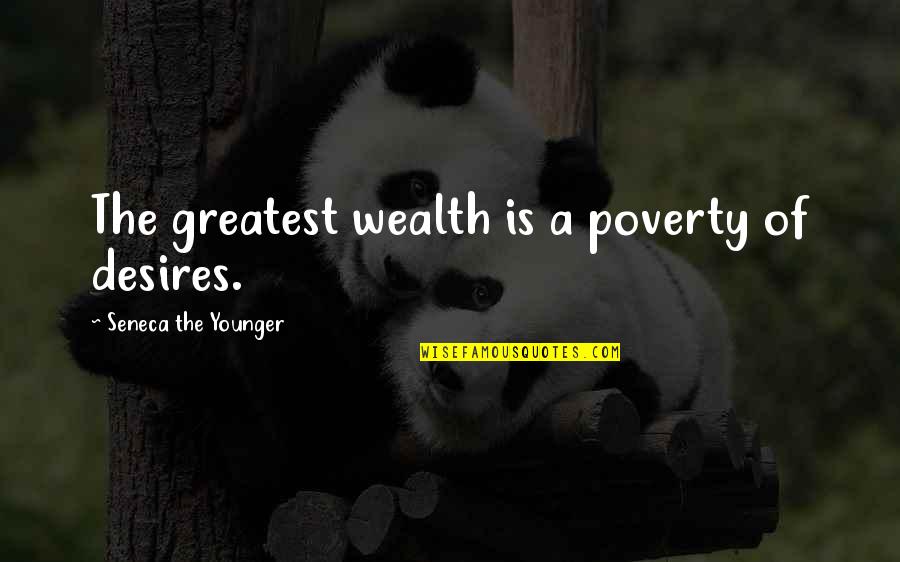Kightly Quotes By Seneca The Younger: The greatest wealth is a poverty of desires.