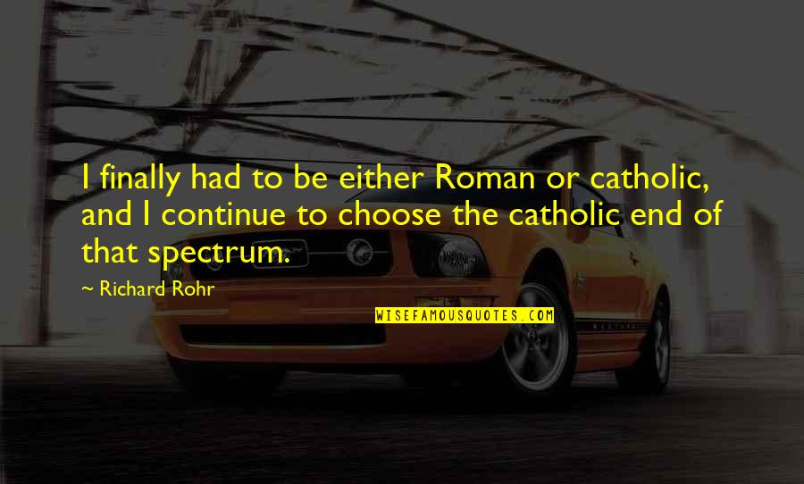 Kigoma Tarantula Quotes By Richard Rohr: I finally had to be either Roman or Kigoma Tarantula Quotes By Richard Rohr: I finally had to be either Roman or