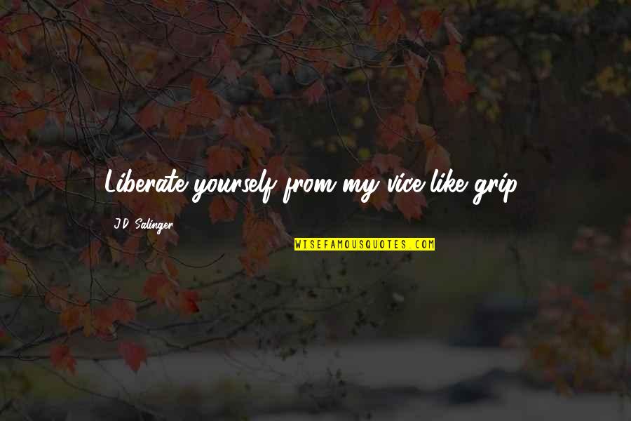 Kihara Stretching Quotes By J.D. Salinger: Liberate yourself from my vice-like grip! Kihara Stretching Quotes By J.D. Salinger: Liberate yourself from my vice-like grip!