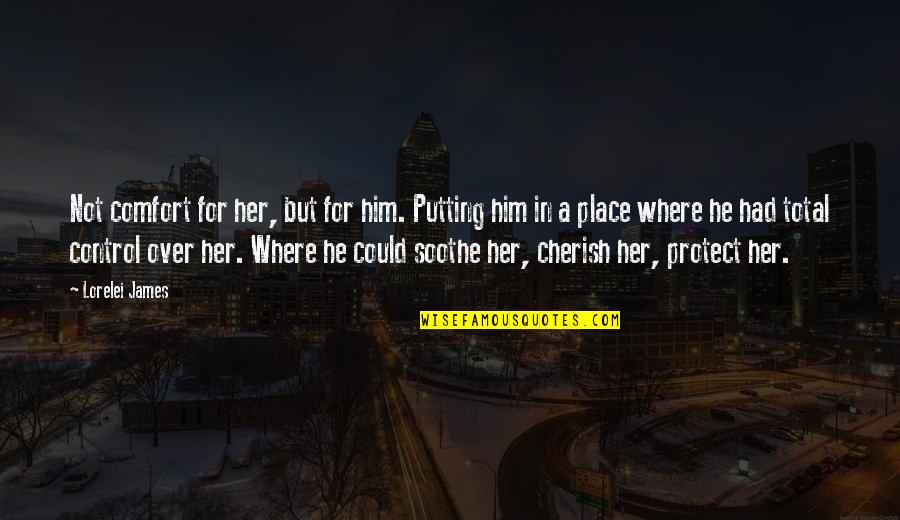 Kihara Stretching Quotes By Lorelei James: Not comfort for her, but for him. Putting Kihara Stretching Quotes By Lorelei James: Not comfort for her, but for him. Putting