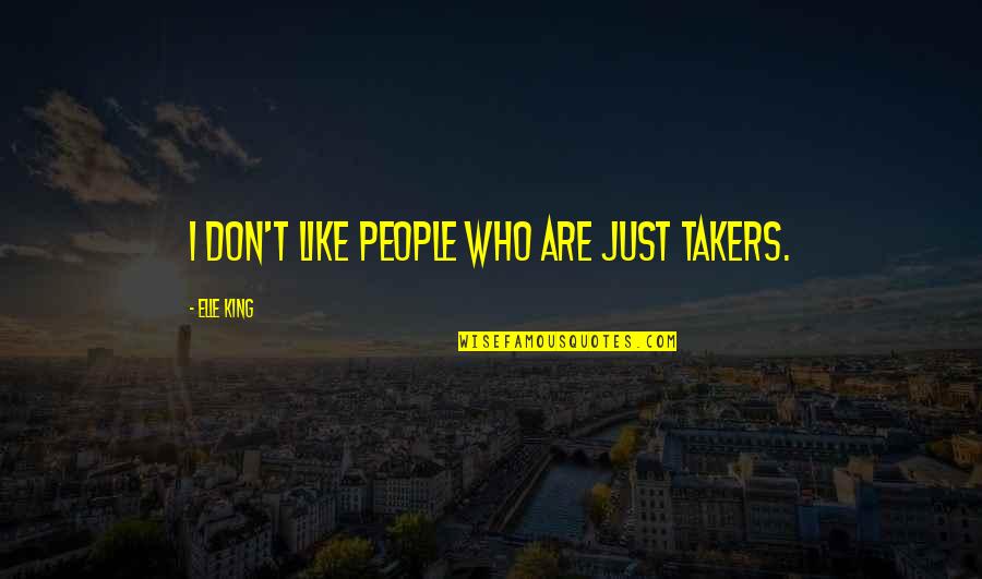 Kihlberg Jk35t 590 Quotes By Elle King: I don't like people who are just takers. Kihlberg Jk35t 590 Quotes By Elle King: I don't like people who are just takers.