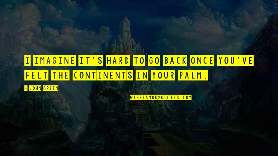 Kihlberg R556 Quotes By John Green: I imagine it's hard to go back once