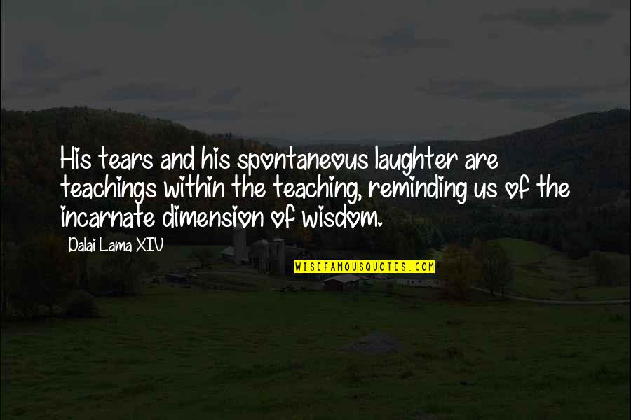 Kihlman Christer Quotes By Dalai Lama XIV: His tears and his spontaneous laughter are teachings Kihlman Christer Quotes By Dalai Lama XIV: His tears and his spontaneous laughter are teachings