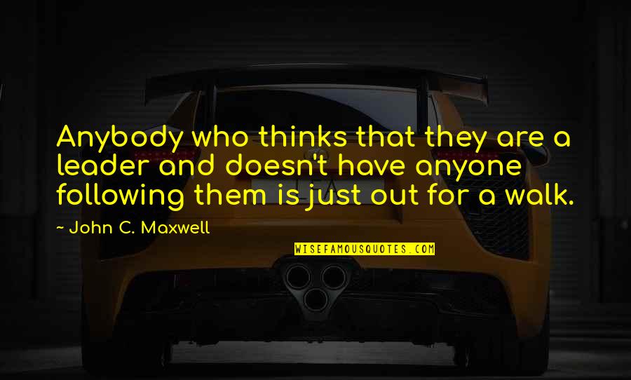 Kihlman Christer Quotes By John C. Maxwell: Anybody who thinks that they are a leader Kihlman Christer Quotes By John C. Maxwell: Anybody who thinks that they are a leader