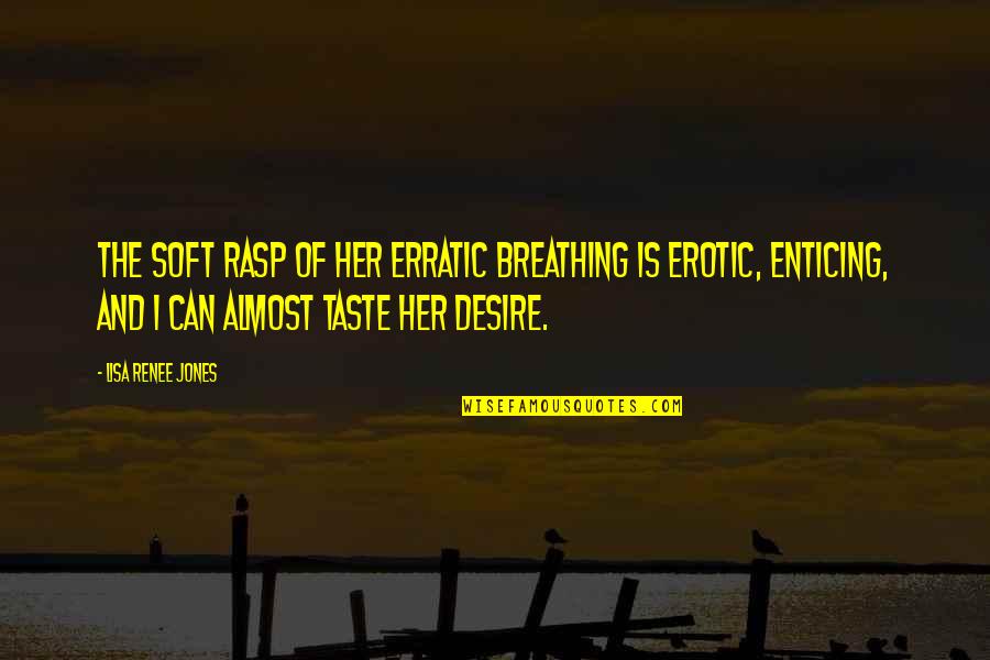 Kihlman Christer Quotes By Lisa Renee Jones: The soft rasp of her erratic breathing is Kihlman Christer Quotes By Lisa Renee Jones: The soft rasp of her erratic breathing is