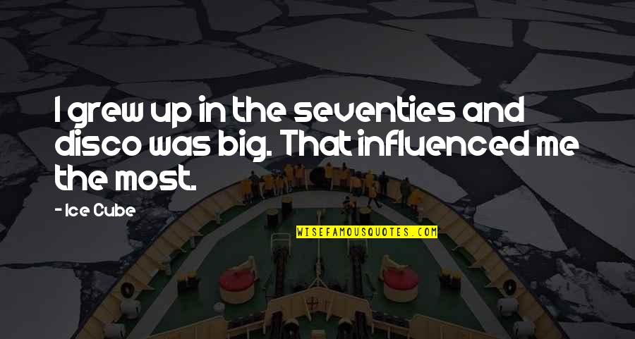 Kihna Quotes By Ice Cube: I grew up in the seventies and disco