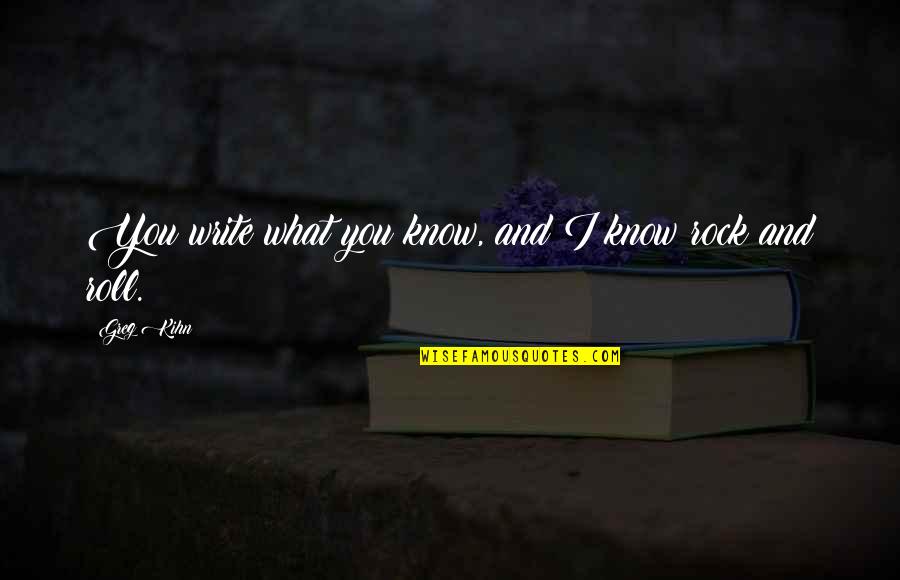 Kihn's Quotes By Greg Kihn: You write what you know, and I know