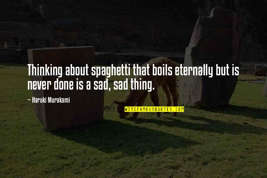 Kihn's Quotes By Haruki Murakami: Thinking about spaghetti that boils eternally but is
