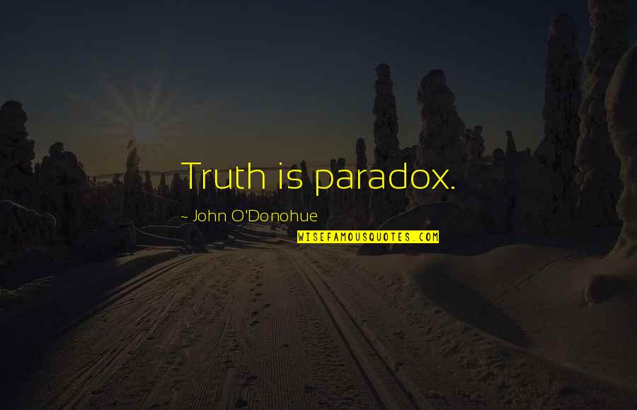 Kiibo Quotes By John O'Donohue: Truth is paradox.